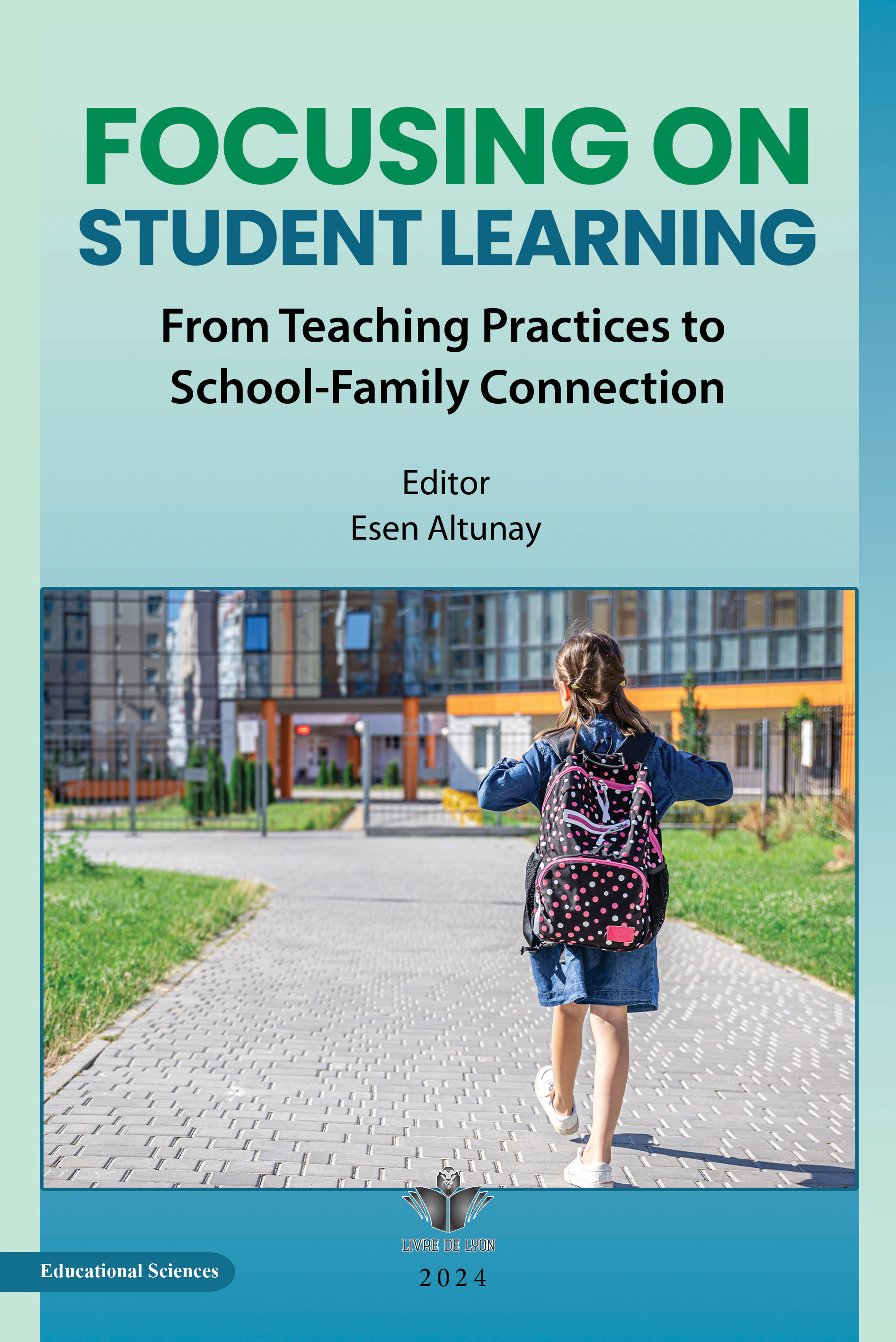 FOCUSING ON STUDENT LEARNING From Teaching Practices to School-Family Connection